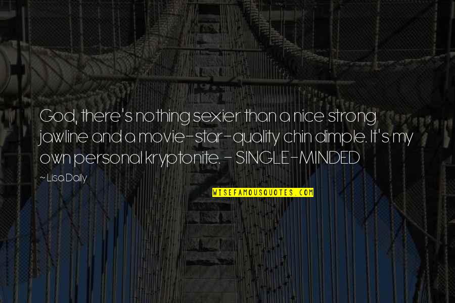 Strong Personal Quotes By Lisa Daily: God, there's nothing sexier than a nice strong Strong Personal Quotes By Lisa Daily: God, there's nothing sexier than a nice strong