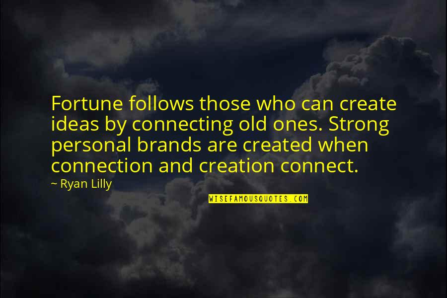 Strong Personal Quotes By Ryan Lilly: Fortune follows those who can create ideas by