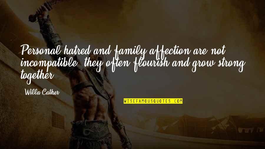 Strong Personal Quotes By Willa Cather: Personal hatred and family affection are not incompatible; Strong Personal Quotes By Willa Cather: Personal hatred and family affection are not incompatible;