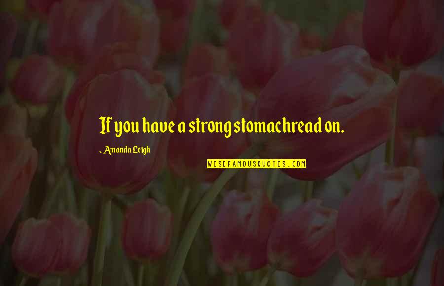 Strong Poetry Quotes By Amanda Leigh: If you have a strong stomachread on.