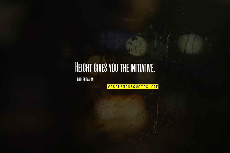 Strong Powerful Motivational Quotes By Adolph Malan: Height gives you the initiative.