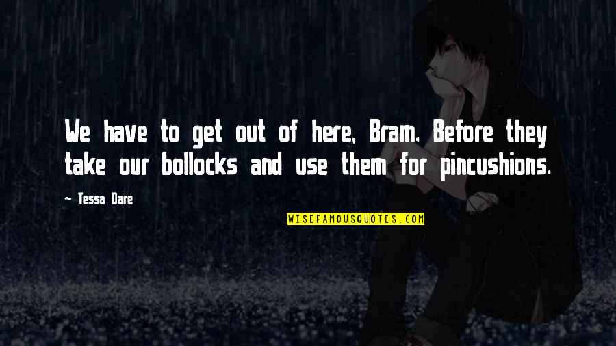 Strong Prison Wives Quotes By Tessa Dare: We have to get out of here, Bram.