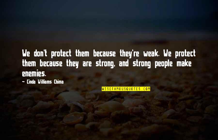 Strong Protect The Weak Quotes By Cinda Williams Chima: We don't protect them because they're weak. We
