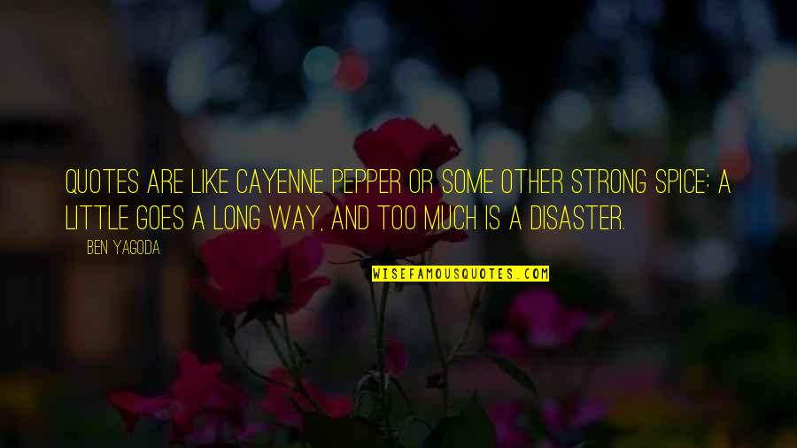 Strong Quotes Quotes By Ben Yagoda: Quotes are like cayenne pepper or some other