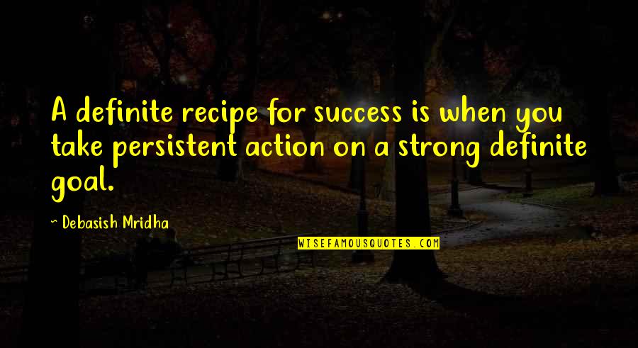 Strong Quotes Quotes By Debasish Mridha: A definite recipe for success is when you