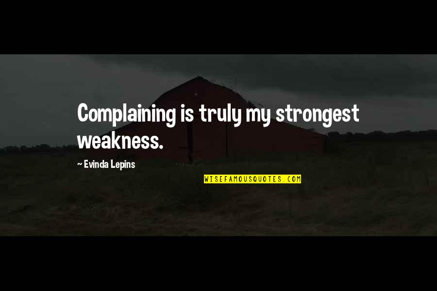 Strong Quotes Quotes By Evinda Lepins: Complaining is truly my strongest weakness.