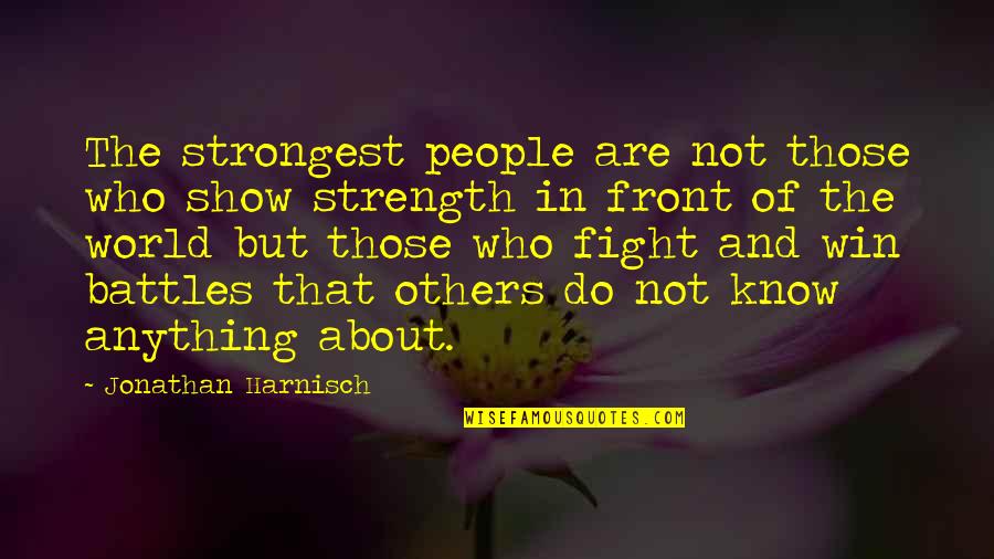 Strong Quotes Quotes By Jonathan Harnisch: The strongest people are not those who show