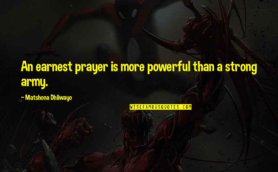 Strong Quotes Quotes By Matshona Dhliwayo: An earnest prayer is more powerful than a