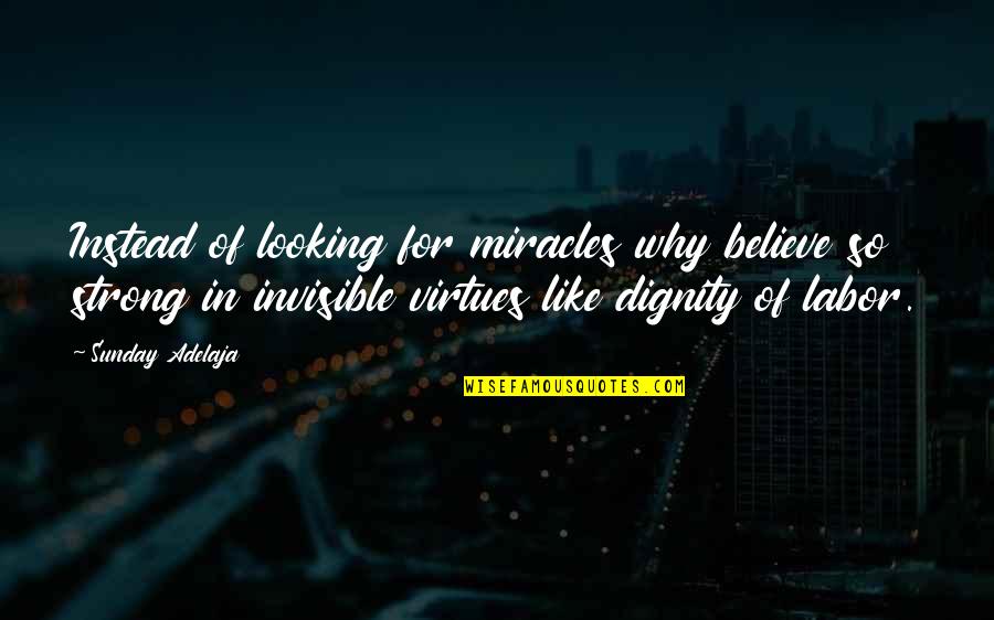Strong Quotes Quotes By Sunday Adelaja: Instead of looking for miracles why believe so