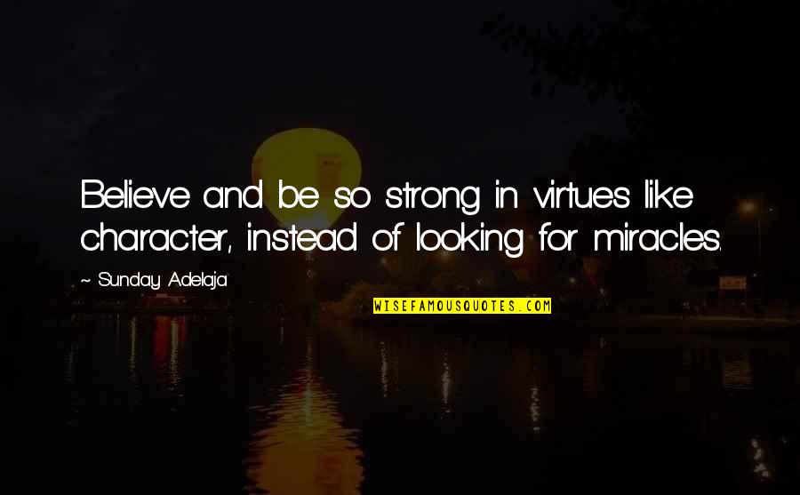 Strong Quotes Quotes By Sunday Adelaja: Believe and be so strong in virtues like
