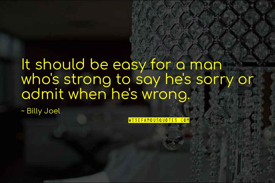 Strong Relationship Quotes By Billy Joel: It should be easy for a man who's