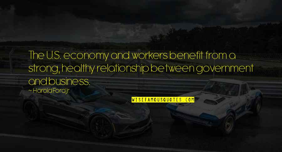 Strong Relationship Quotes By Harold Ford Jr.: The U.S. economy and workers benefit from a