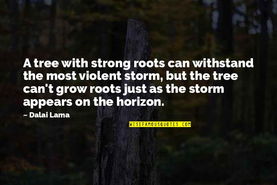 Strong Roots Quotes By Dalai Lama: A tree with strong roots can withstand the Strong Roots Quotes By Dalai Lama: A tree with strong roots can withstand the