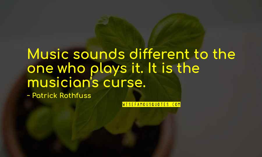 Strong Sales Quotes By Patrick Rothfuss: Music sounds different to the one who plays
