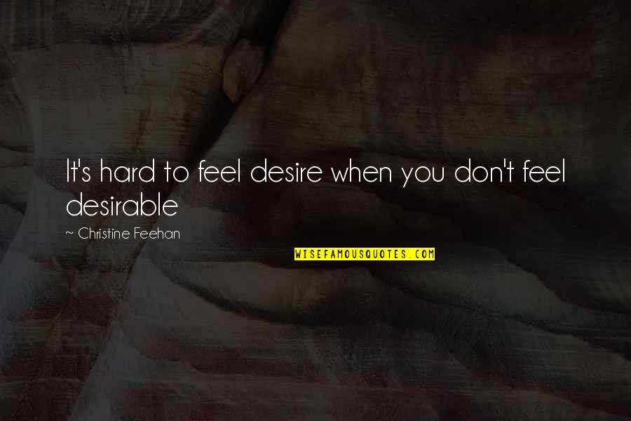 Strong Sayings And Quotes By Christine Feehan: It's hard to feel desire when you don't