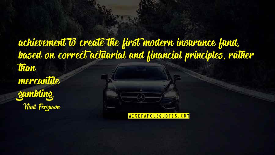 Strong Self Worth Quotes By Niall Ferguson: achievement to create the first modern insurance fund, Strong Self Worth Quotes By Niall Ferguson: achievement to create the first modern insurance fund,
