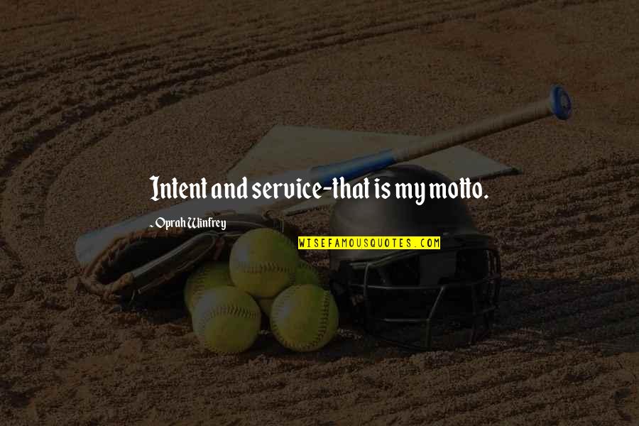 Strong Self Worth Quotes By Oprah Winfrey: Intent and service-that is my motto. Strong Self Worth Quotes By Oprah Winfrey: Intent and service-that is my motto.