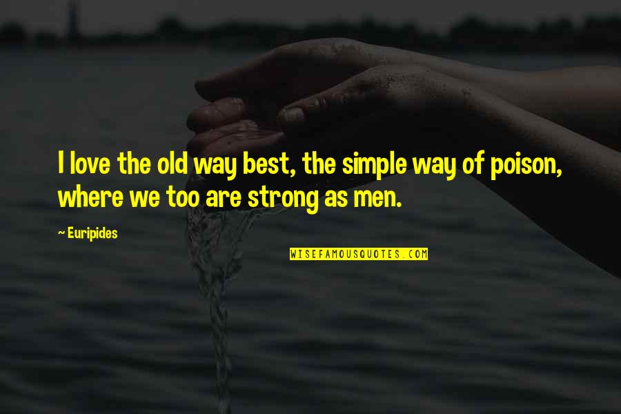 Strong Simple Quotes By Euripides: I love the old way best, the simple
