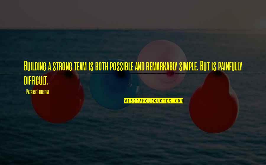Strong Simple Quotes By Patrick Lencioni: Building a strong team is both possible and