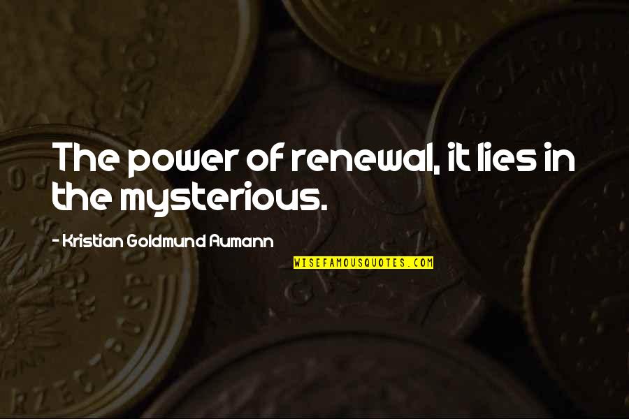 Strong Single Female Quotes By Kristian Goldmund Aumann: The power of renewal, it lies in the