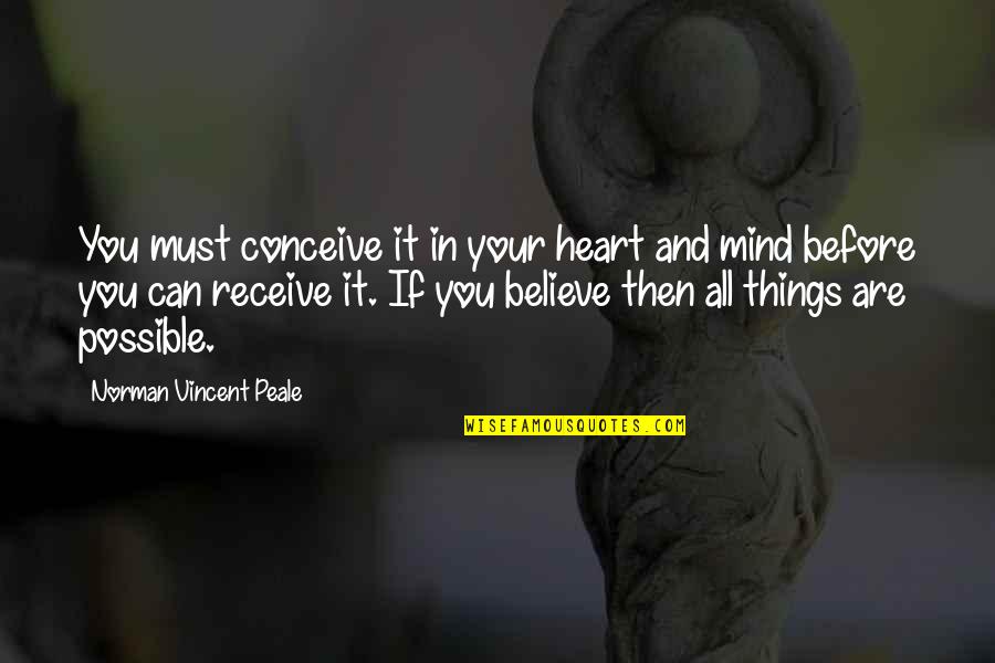 Strong Spirits Quotes By Norman Vincent Peale: You must conceive it in your heart and
