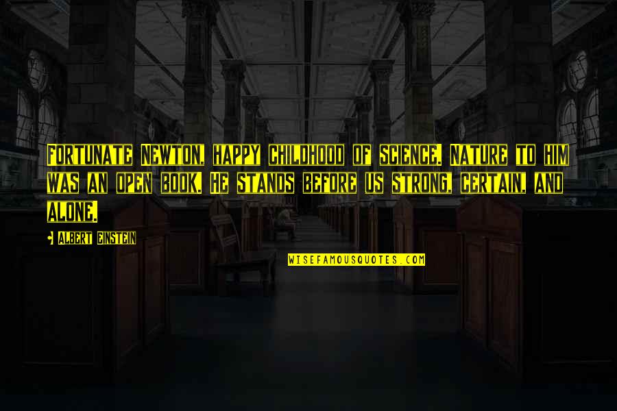 Strong Stands Quotes By Albert Einstein: Fortunate Newton, happy childhood of science. Nature to