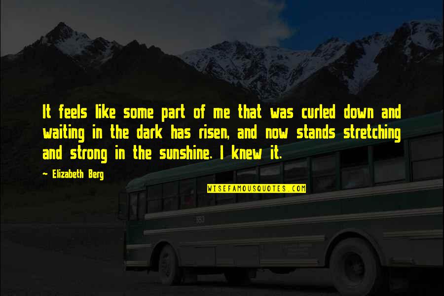 Strong Stands Quotes By Elizabeth Berg: It feels like some part of me that