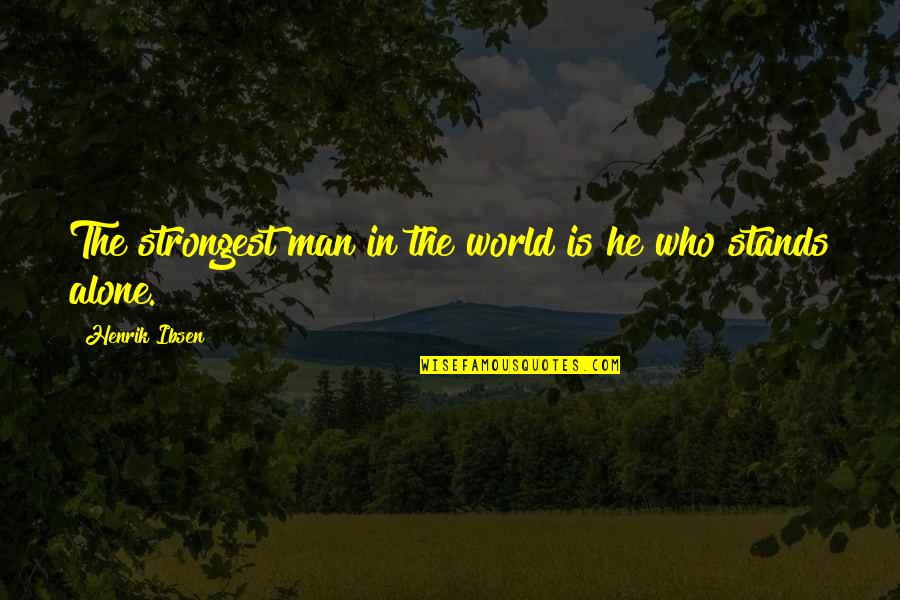 Strong Stands Quotes By Henrik Ibsen: The strongest man in the world is he