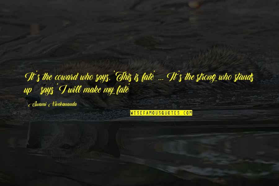 Strong Stands Quotes By Swami Vivekananda: It's the coward who says, 'This is fate'