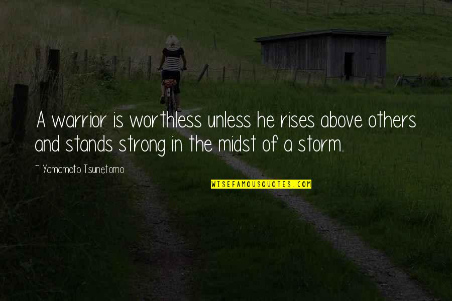 Strong Stands Quotes By Yamamoto Tsunetomo: A warrior is worthless unless he rises above