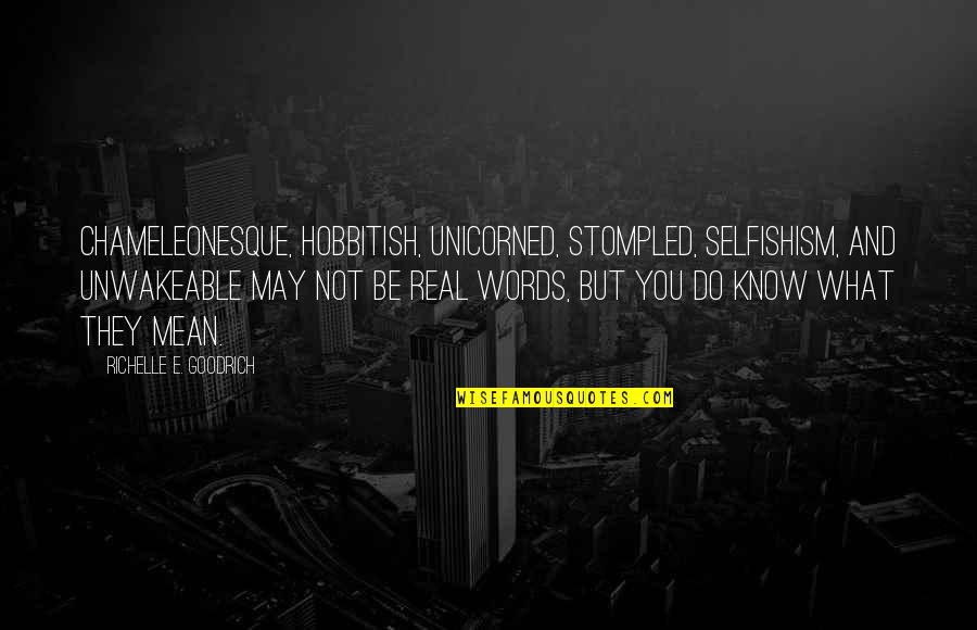 Strong Supporter Quotes By Richelle E. Goodrich: Chameleonesque, hobbitish, unicorned, stompled, selfishism, and unwakeable may Strong Supporter Quotes By Richelle E. Goodrich: Chameleonesque, hobbitish, unicorned, stompled, selfishism, and unwakeable may