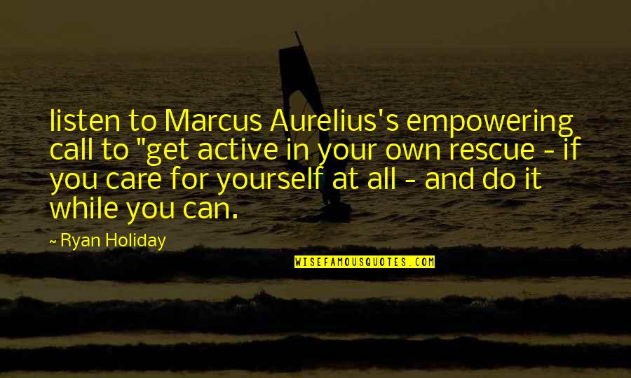 Strong Supporter Quotes By Ryan Holiday: listen to Marcus Aurelius's empowering call to "get Strong Supporter Quotes By Ryan Holiday: listen to Marcus Aurelius's empowering call to "get