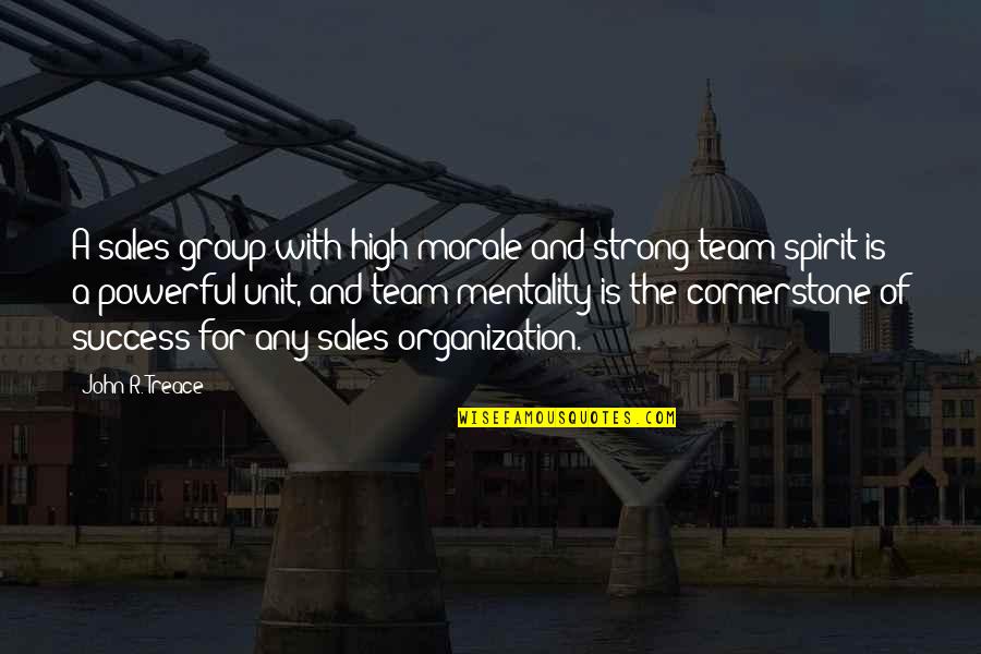 Strong Team Quotes By John R. Treace: A sales group with high morale and strong
