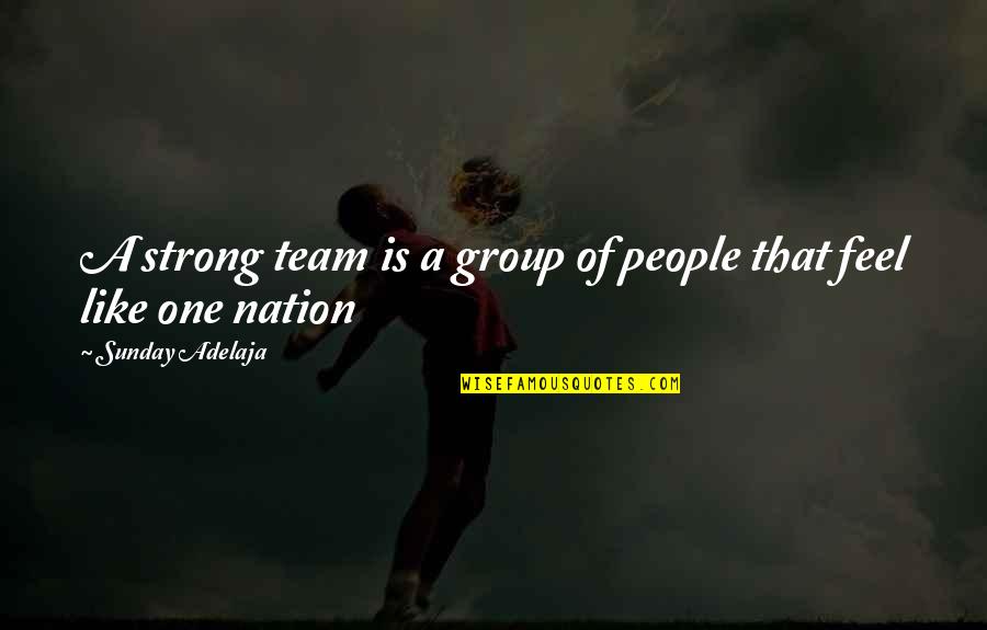 Strong Team Quotes By Sunday Adelaja: A strong team is a group of people