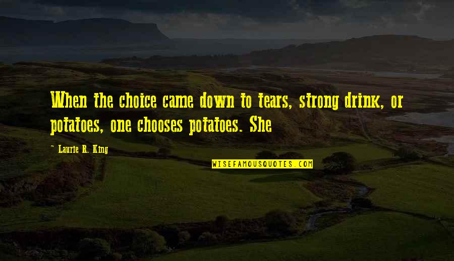 Strong Tears Quotes By Laurie R. King: When the choice came down to tears, strong