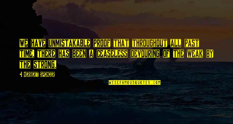 Strong Time Quotes By Herbert Spencer: We have unmistakable proof that throughout all past Strong Time Quotes By Herbert Spencer: We have unmistakable proof that throughout all past