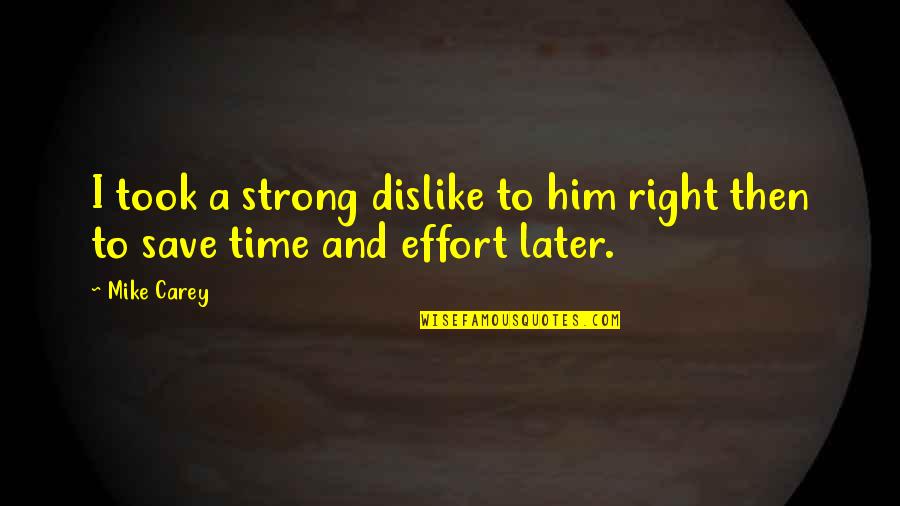 Strong Time Quotes By Mike Carey: I took a strong dislike to him right
