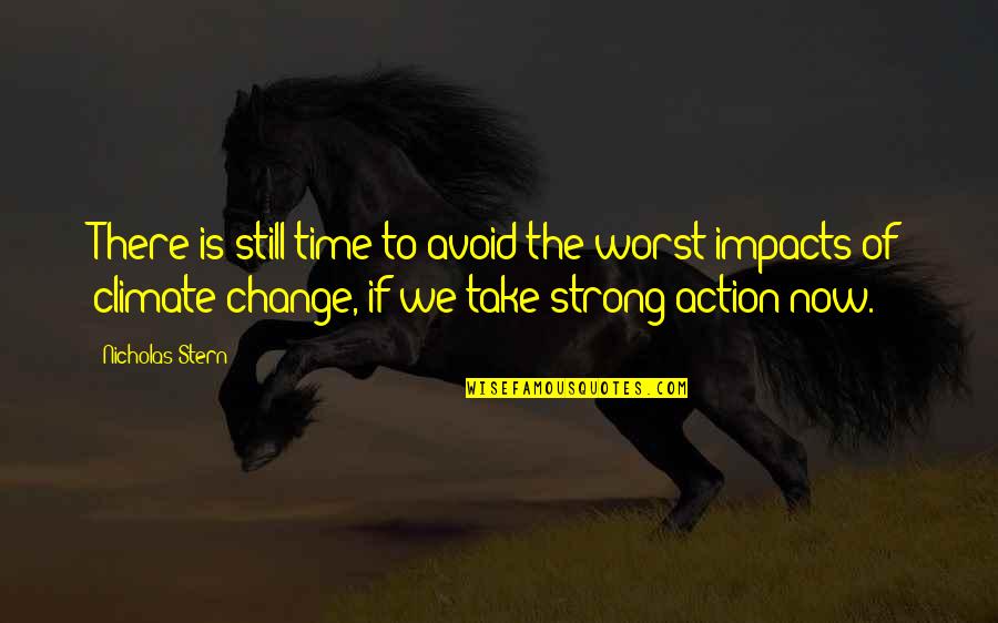 Strong Time Quotes By Nicholas Stern: There is still time to avoid the worst Strong Time Quotes By Nicholas Stern: There is still time to avoid the worst