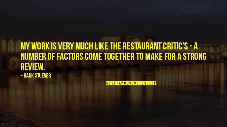 Strong Together Quotes By Hank Stuever: My work is very much like the restaurant