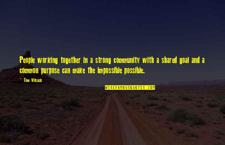 Strong Together Quotes By Tom Vilsack: People working together in a strong community with