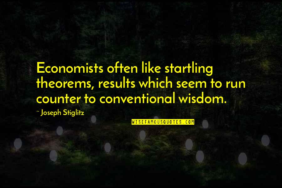 Strong Union Quotes By Joseph Stiglitz: Economists often like startling theorems, results which seem Strong Union Quotes By Joseph Stiglitz: Economists often like startling theorems, results which seem