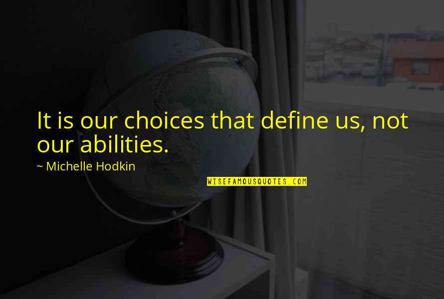Strong Union Quotes By Michelle Hodkin: It is our choices that define us, not Strong Union Quotes By Michelle Hodkin: It is our choices that define us, not