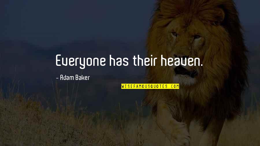 Strong Walls Quotes By Adam Baker: Everyone has their heaven.