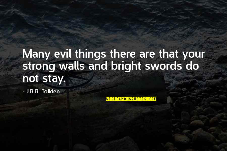 Strong Walls Quotes By J.R.R. Tolkien: Many evil things there are that your strong