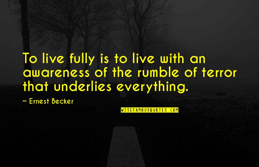 Strong Will Continue Quotes By Ernest Becker: To live fully is to live with an