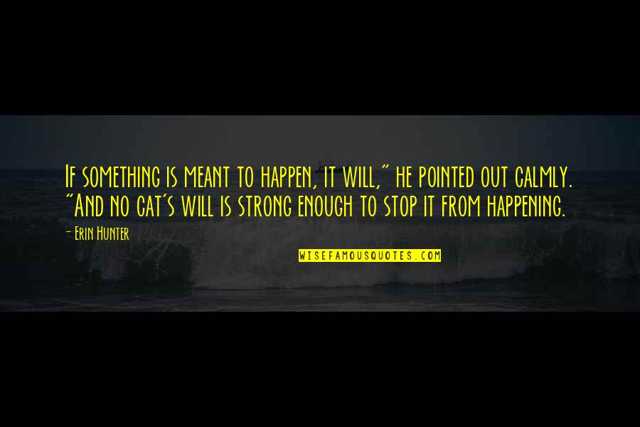 Strong Will Quotes By Erin Hunter: If something is meant to happen, it will,"