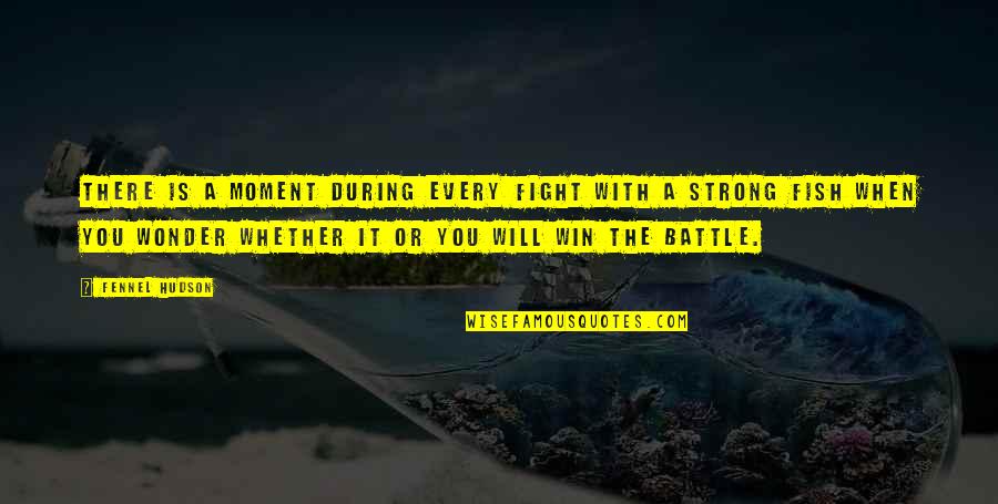 Strong Will Quotes By Fennel Hudson: There is a moment during every fight with