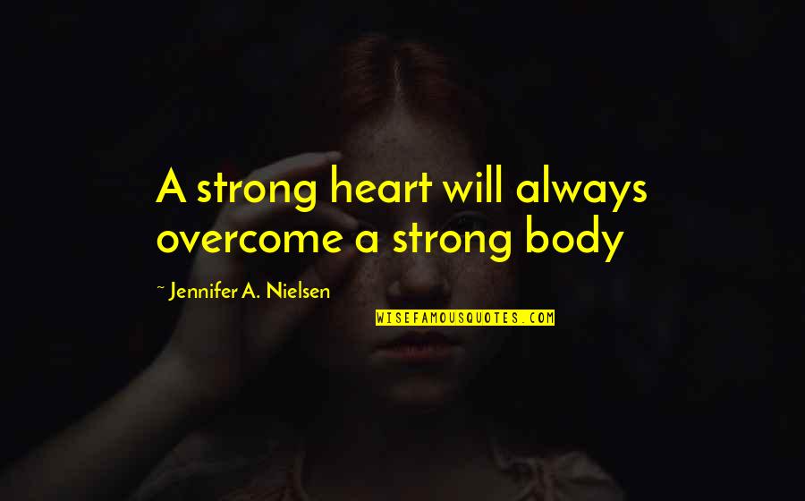 Strong Will Quotes By Jennifer A. Nielsen: A strong heart will always overcome a strong