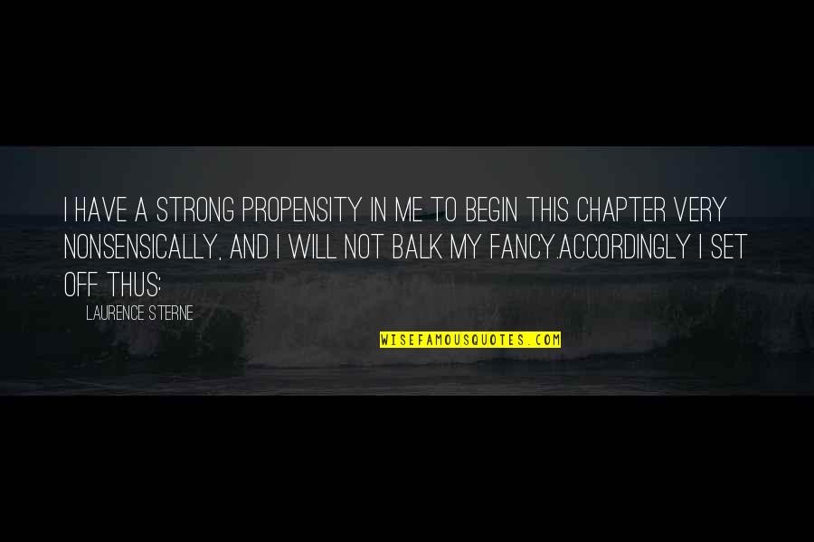 Strong Will Quotes By Laurence Sterne: I have a strong propensity in me to