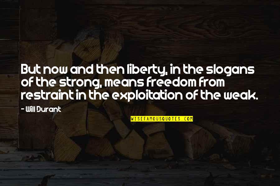 Strong Will Quotes By Will Durant: But now and then liberty, in the slogans